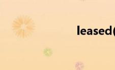 leased(lease)