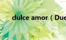 dulce amor（Duele El Amor简介）